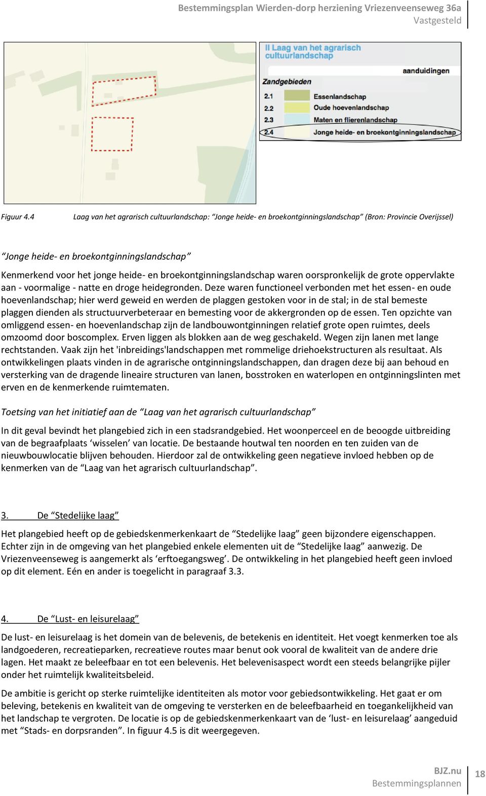 broekontginningslandschap waren oorspronkelijk de grote oppervlakte aan - voormalige - natte en droge heidegronden.