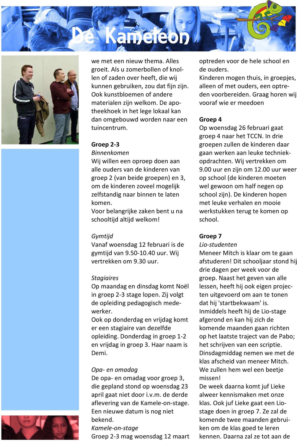 Groep 2-3 Binnenkomen Wij willen een oproep doen aan alle ouders van de kinderen van groep 2 (van beide groepen) en 3, om de kinderen zoveel mogelijk zelfstandig naar binnen te laten komen.