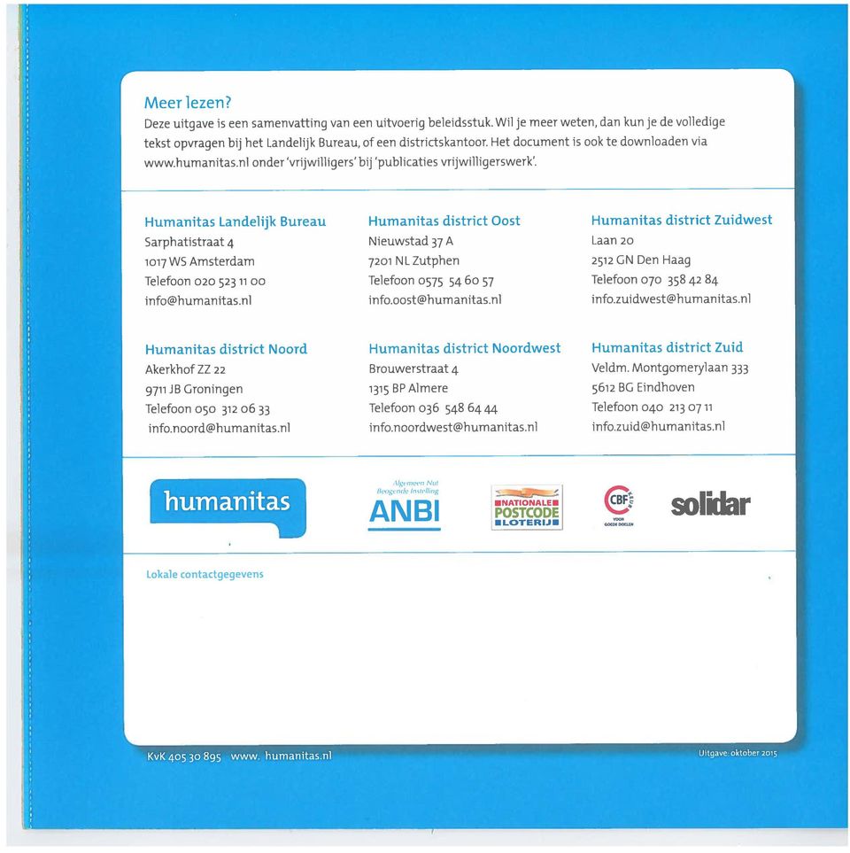 Humanitas Landelijk Bureau Sarphatistraat 4 1017 WS Amsterdam Telefoon 020 523 11 00 info@humanitas.nl Humanitas district Oost Nieuwstad 37 A 7201 NLZutphen Telefoon 0575 54 6o 57 info.oost@humanitas.