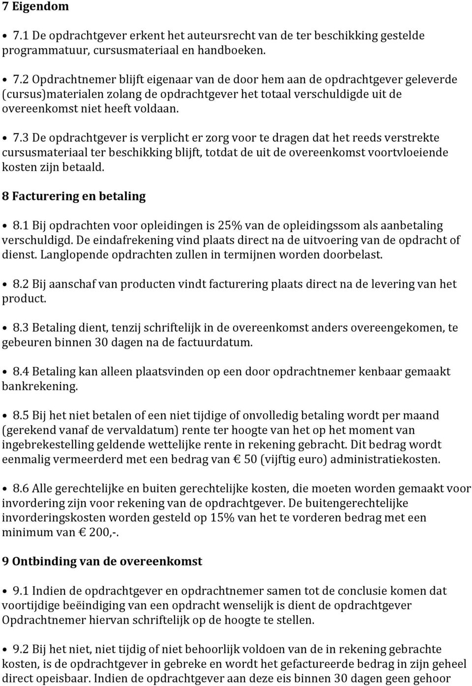 8 Facturering en betaling 8.1 Bij opdrachten voor opleidingen is 25% van de opleidingssom als aanbetaling verschuldigd. De eindafrekening vind plaats direct na de uitvoering van de opdracht of dienst.