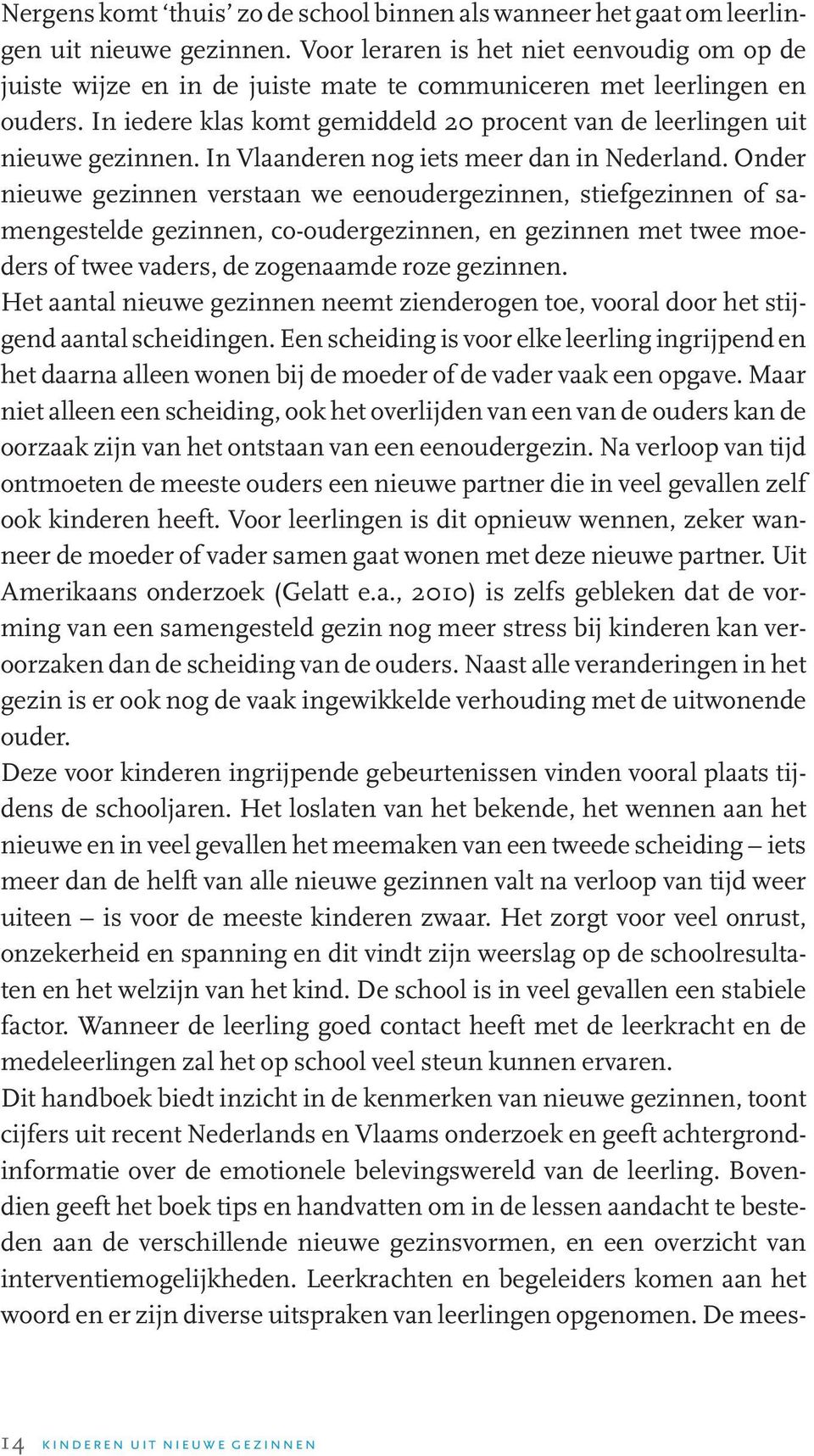 In Vlaanderen nog iets meer dan in Nederland.