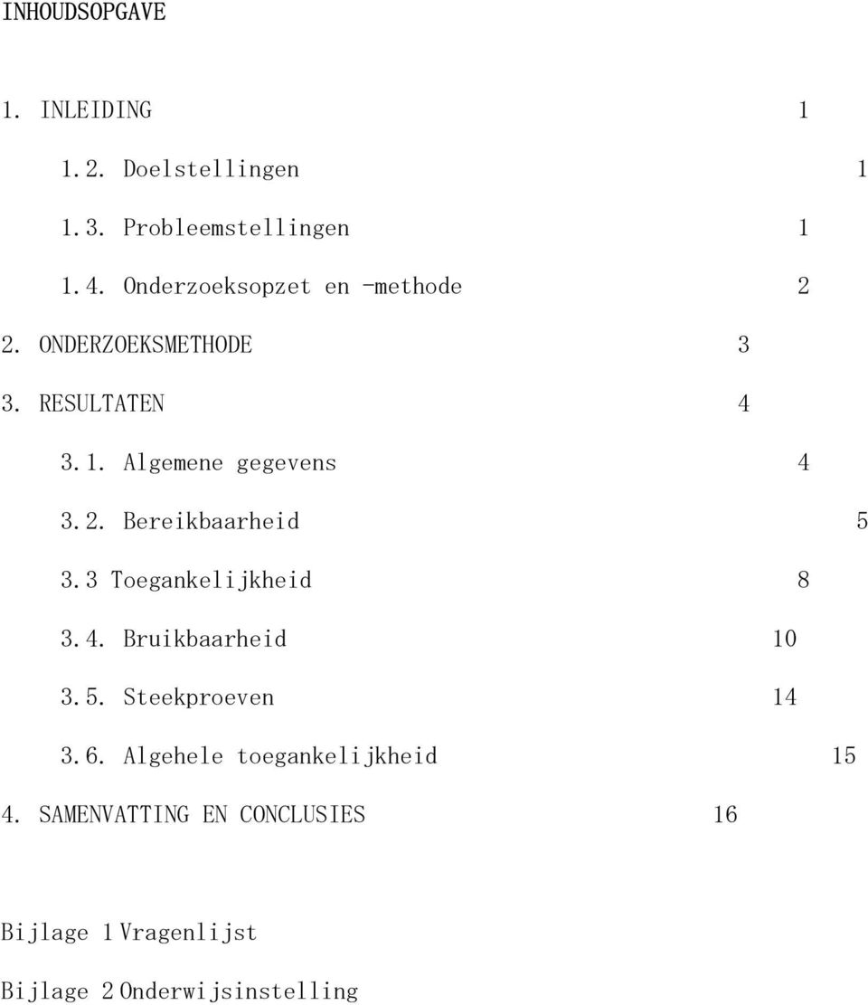 2. Bereikbaarheid 5 3.3 Toegankelijkheid 8 3.4. Bruikbaarheid 10 3.5. Steekproeven 14 3.6.