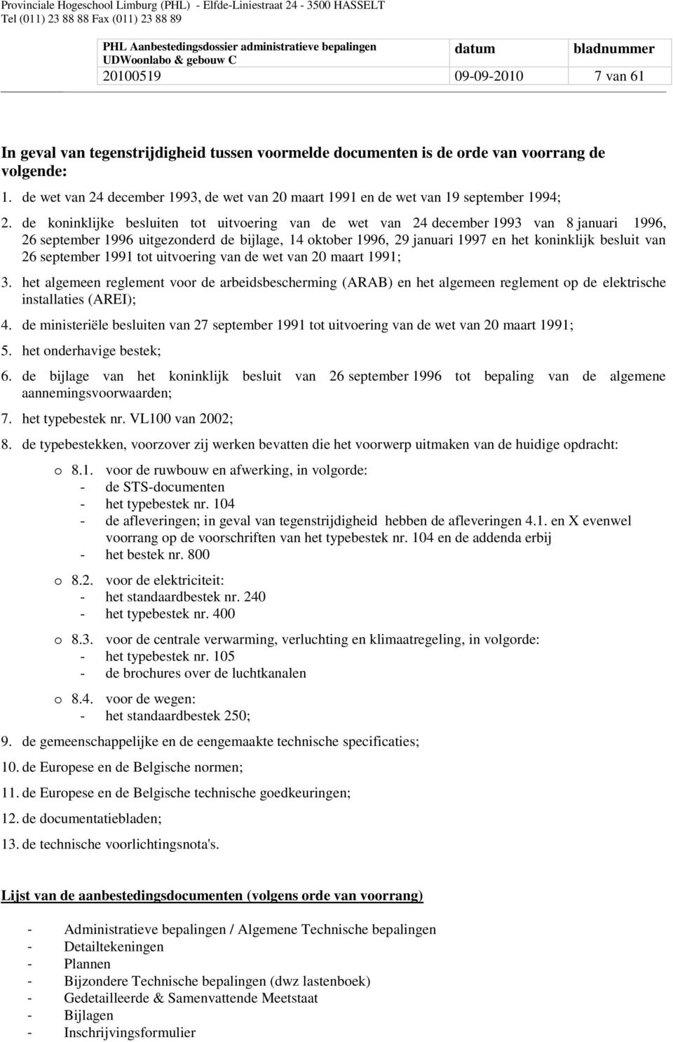 de koninklijke besluiten tot uitvoering van de wet van 24 december 1993 van 8 januari 1996, 26 september 1996 uitgezonderd de bijlage, 14 oktober 1996, 29 januari 1997 en het koninklijk besluit van