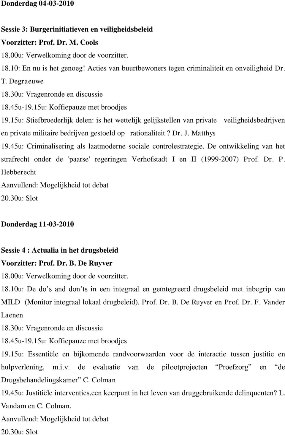 45u: Criminalisering als laatmoderne sociale controlestrategie. De ontwikkeling van het strafrecht onder de 'paarse' regeringen Verhofstadt I en II (1999-2007) Pr