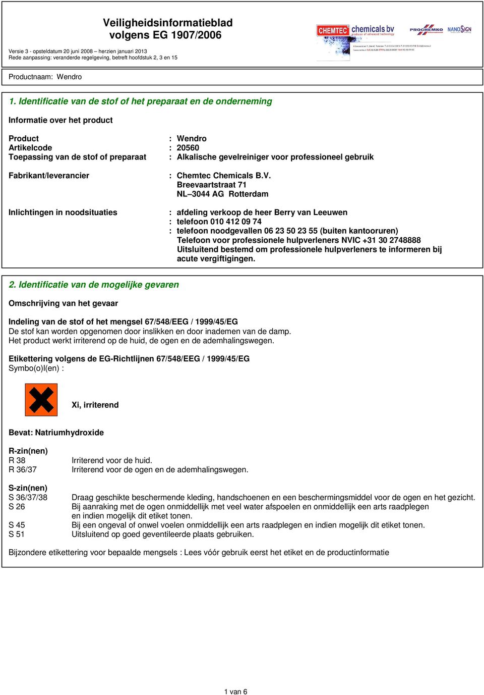 Breevaartstraat 71 NL 3044 AG Rotterdam : afdeling verkoop de heer Berry van Leeuwen : telefoon 010 412 09 74 : telefoon noodgevallen 06 23 50 23 55 (buiten kantooruren) Telefoon voor professionele