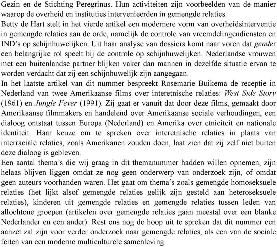 Uit haar analyse van dossiers komt naar voren dat gender een belangrijke rol speelt bij de controle op schijnhuwelijken.