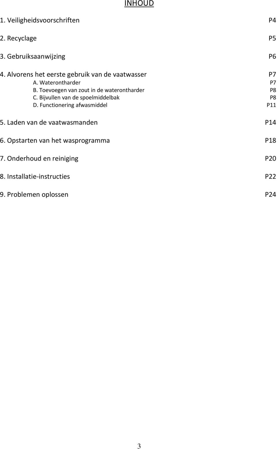 Toevoegen van zout in de waterontharder P8 C. Bijvullen van de spoelmiddelbak P8 D.