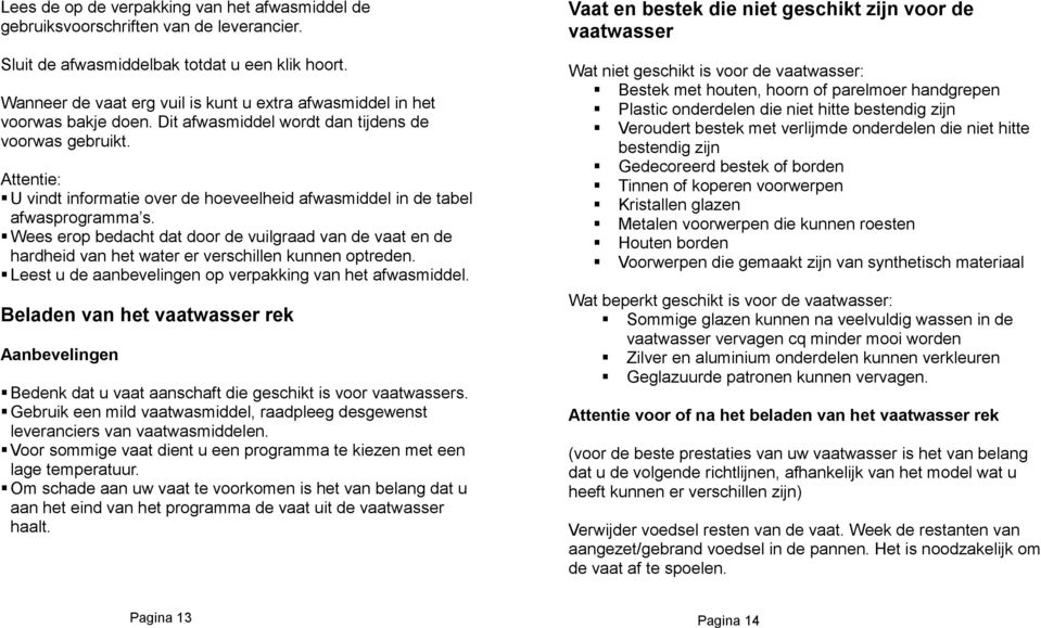 Attentie: U vindt informatie over de hoeveelheid afwasmiddel in de tabel afwasprogramma s.