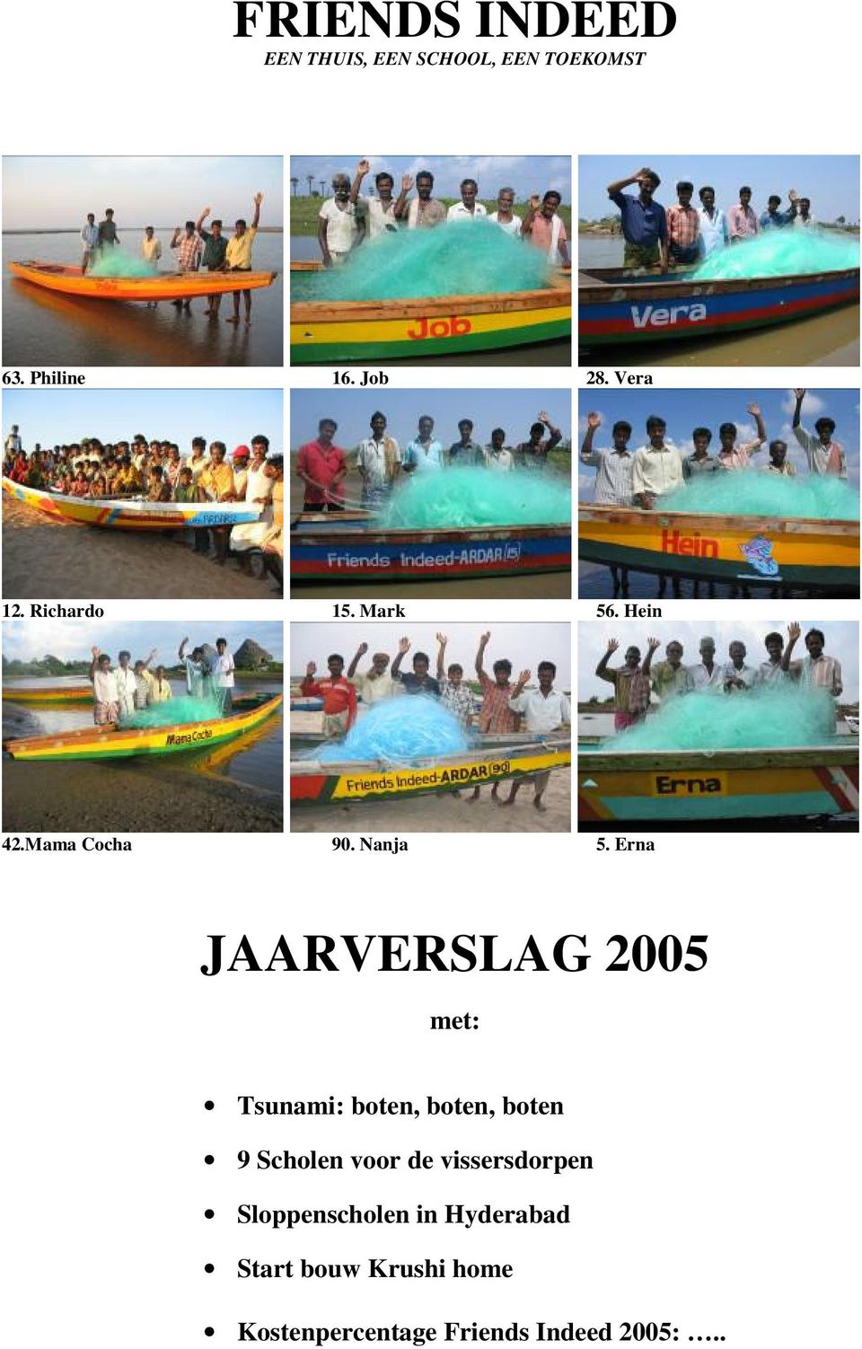 Erna JAARVERSLAG 2005 met: Tsunami: boten, boten, boten 9 Scholen voor de