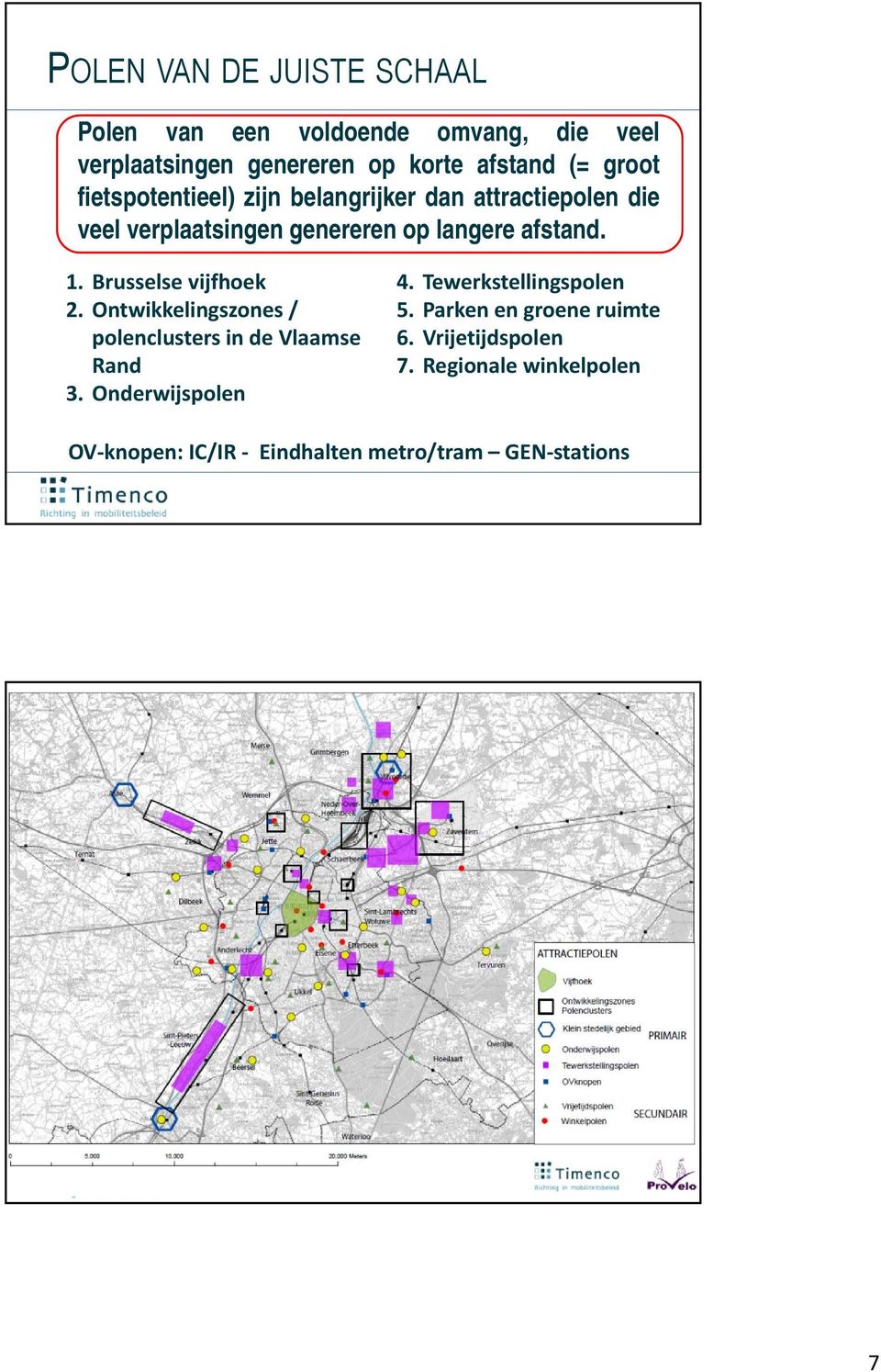 Brusselse vijfhoek 2. Ontwikkelingszones / polenclusters in de Vlaamse Rand 3. Onderwijspolen 4. Tewerkstellingspolen 5.