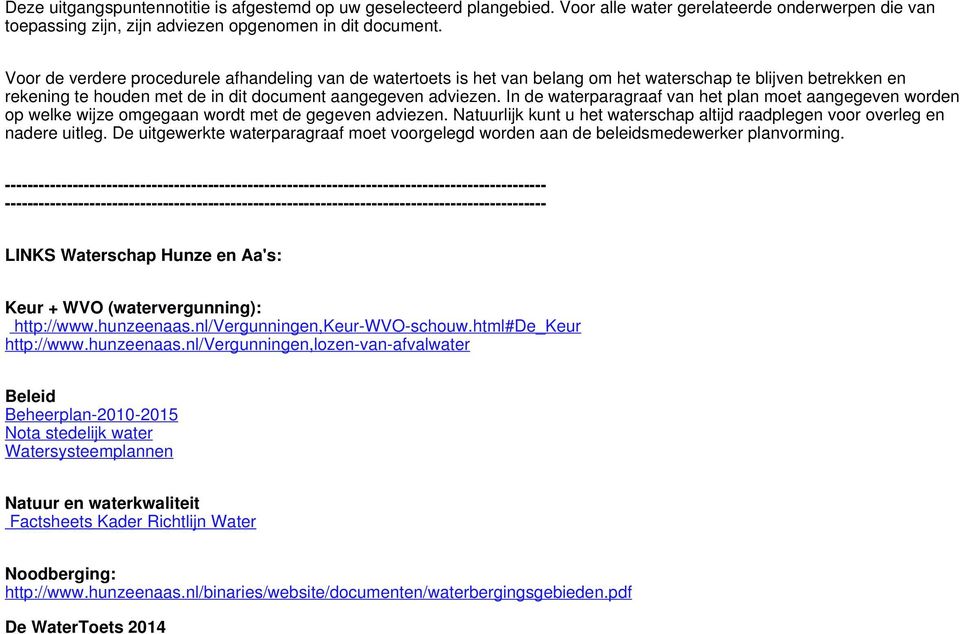 In de waterparagraaf van het plan moet aangegeven worden op welke wijze omgegaan wordt met de gegeven adviezen. Natuurlijk kunt u het waterschap altijd raadplegen voor overleg en nadere uitleg.