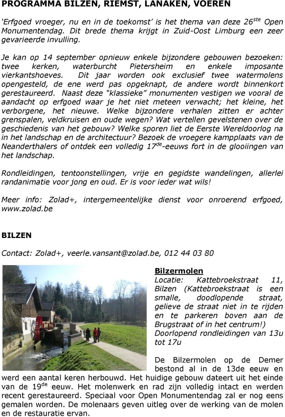 Je kan op 14 september opnieuw enkele bijzondere gebouwen bezoeken: twee kerken, waterburcht Pietersheim en enkele imposante vierkantshoeves.