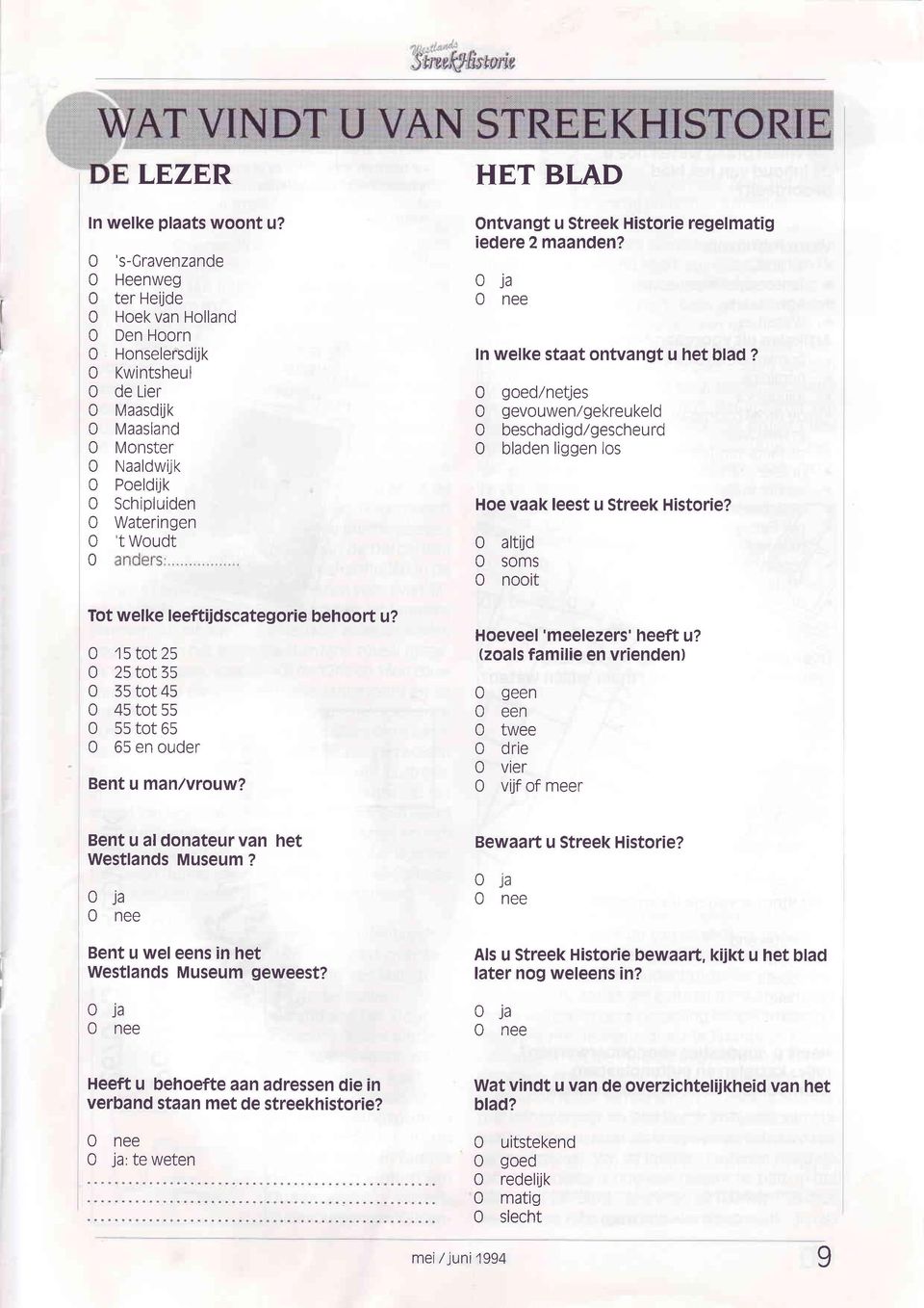 15tot25 25 tot 35 55 tot 45 45 tot 55 55 tot 65 65 e ouder Bet u mlvrouw? HET BLAD Otvgt u Streek Historie regelmtig iedere 2mde? oi ee I welke stt otvgt u het bld?