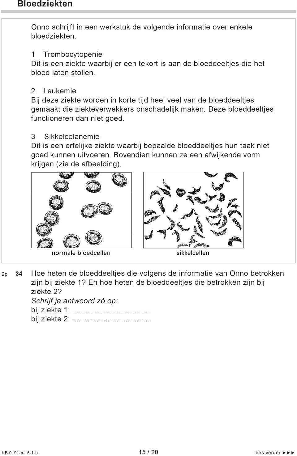 2 Leukemie Bij deze ziekte worden in korte tijd heel veel van de bloeddeeltjes gemaakt die ziekteverwekkers onschadelijk maken. Deze bloeddeeltjes functioneren dan niet goed.