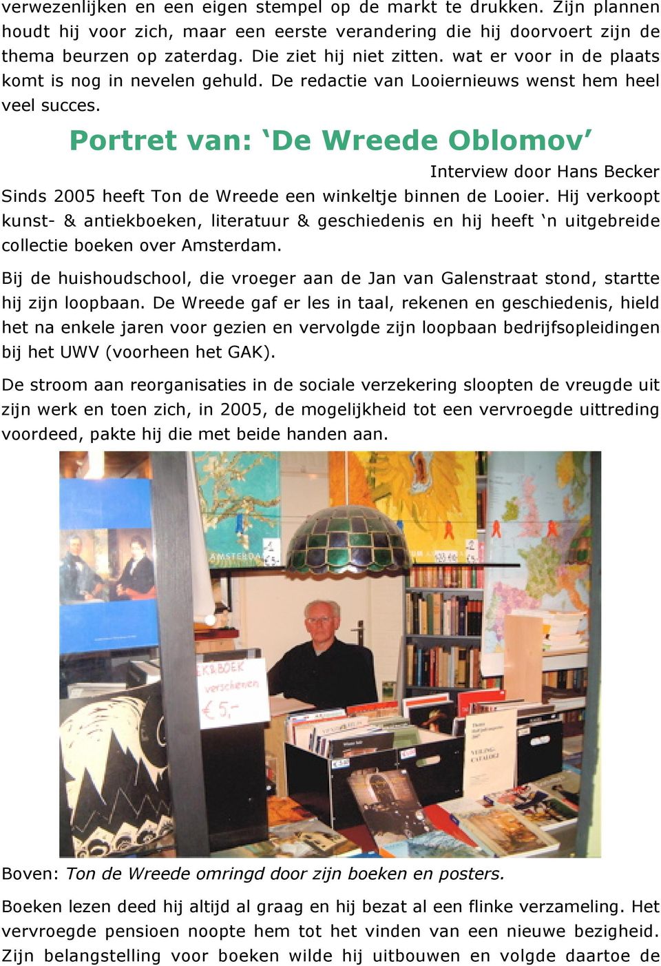 Portret van: De Wreede Oblomov Interview door Hans Becker Sinds 2005 heeft Ton de Wreede een winkeltje binnen de Looier.