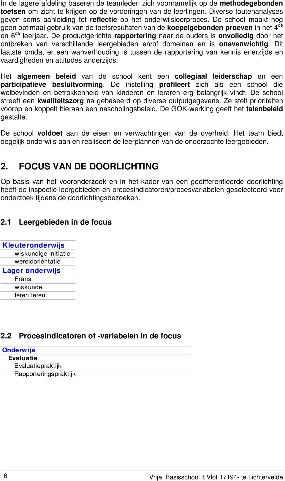 De school maakt nog geen optimaal gebruik van de toetsresultaten van de koepelgebonden proeven in het 4 de en 6 de leerjaar.