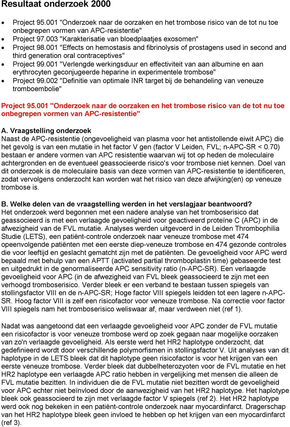 001 "Verlengde werkingsduur en effectiviteit van aan albumine en aan erythrocyten geconjugeerde heparine in experimentele trombose" Project 99.