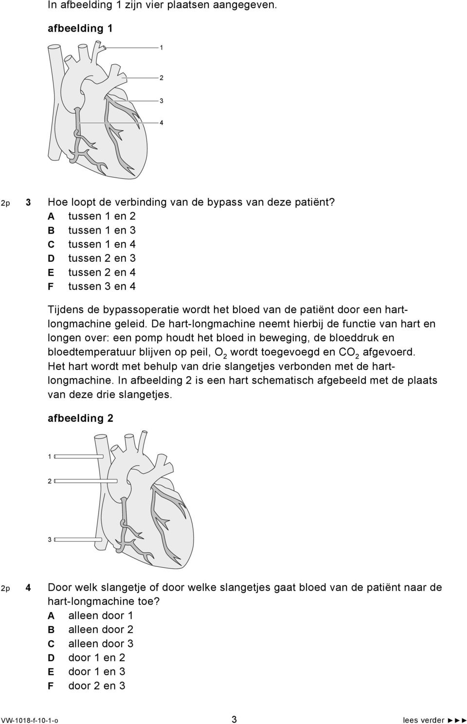 De hart-longmachine neemt hierbij de functie van hart en longen over: een pomp houdt het bloed in beweging, de bloeddruk en bloedtemperatuur blijven op peil, O 2 wordt toegevoegd en CO 2 afgevoerd.