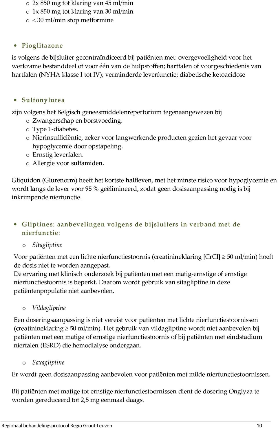 volgens het Belgisch geneesmiddelenrepertorium tegenaangewezen bij o Zwangerschap en borstvoeding. o Type 1-diabetes.