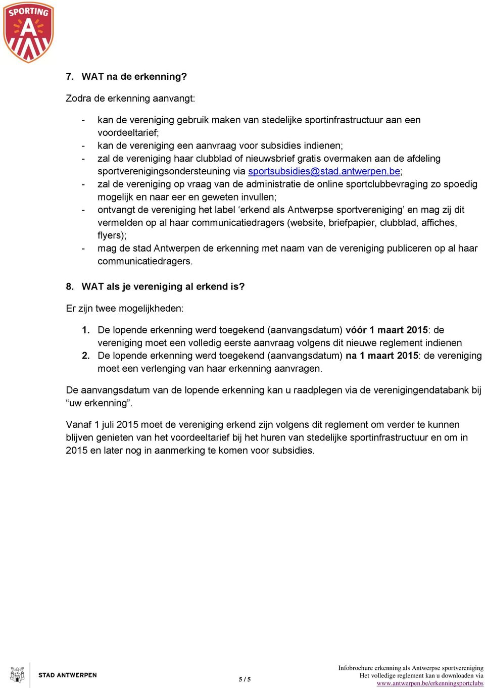 haar clubblad of nieuwsbrief gratis overmaken aan de afdeling sportverenigingsondersteuning via sportsubsidies@stad.antwerpen.