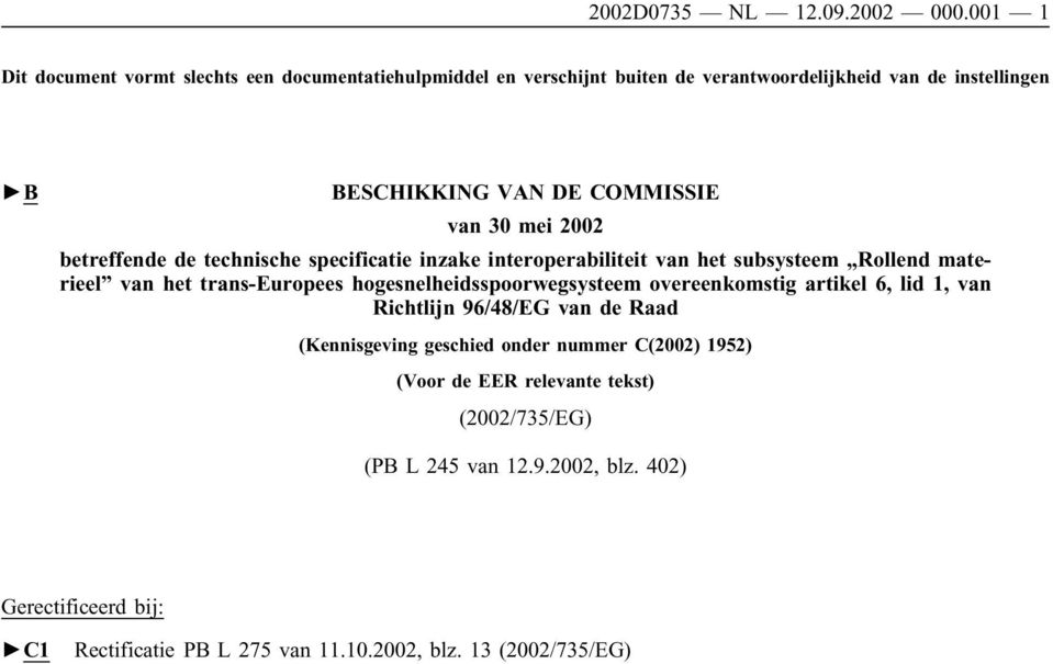 van 30 mei 2002 betreffende de technische specificatie inzake interoperabiliteit van het subsysteem Rollend materieel van het trans-europees