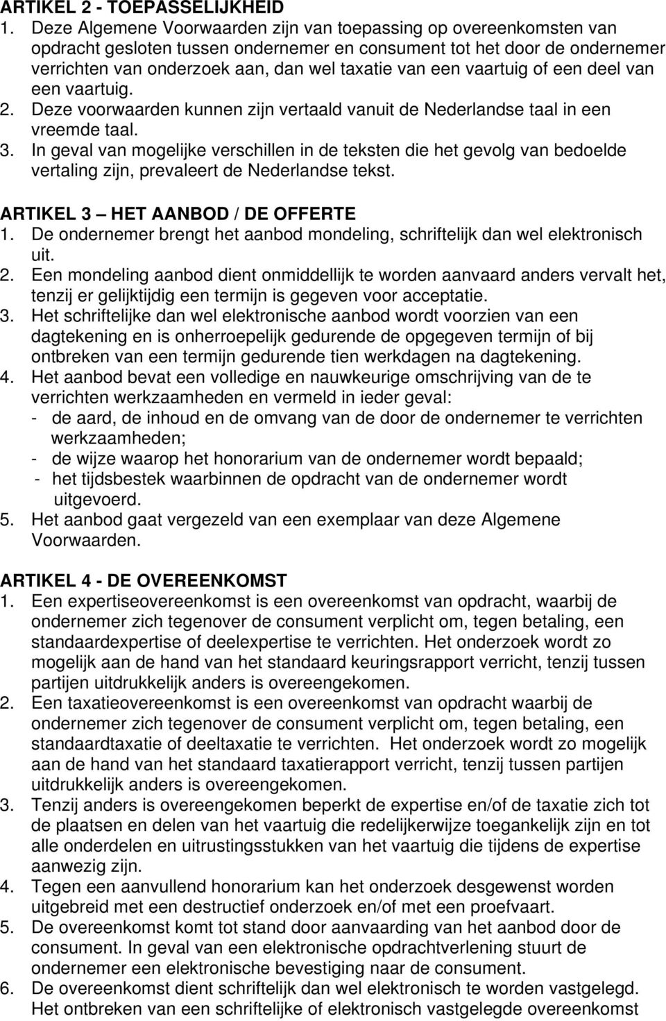 vaartuig of een deel van een vaartuig. 2. Deze voorwaarden kunnen zijn vertaald vanuit de Nederlandse taal in een vreemde taal. 3.