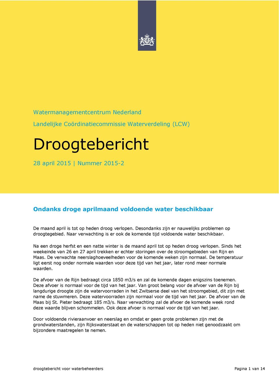 Na een droge herfst en een natte winter is de maand april tot op heden droog verlopen. Sinds het weekeinde van 26 en 27 april trekken er echter storingen over de stroomgebieden van Rijn en Maas.