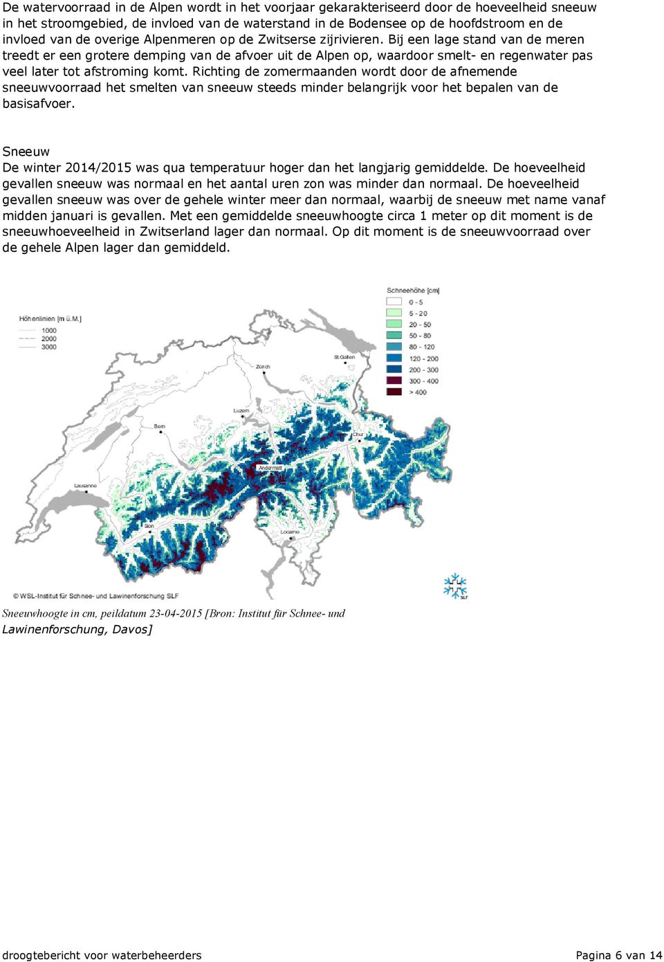 Bij een lage stand van de meren treedt er een grotere demping van de afvoer uit de Alpen op, waardoor smelt- en regenwater pas veel later tot afstroming komt.
