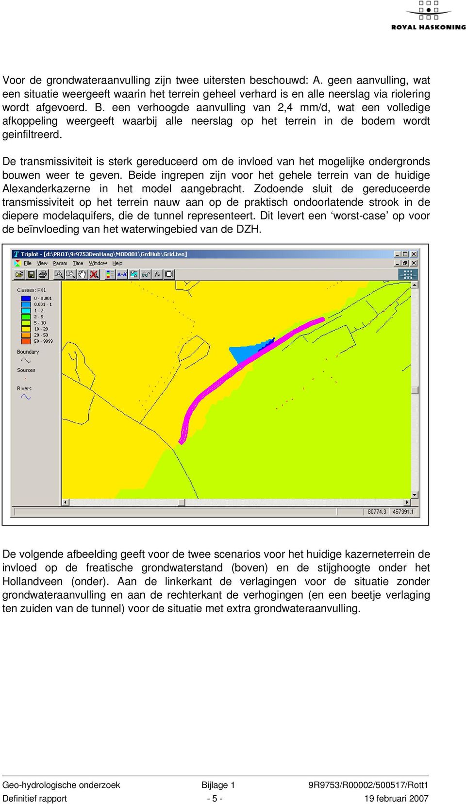 De transmissiviteit is sterk gereduceerd om de invloed van het mogelijke ondergronds bouwen weer te geven.