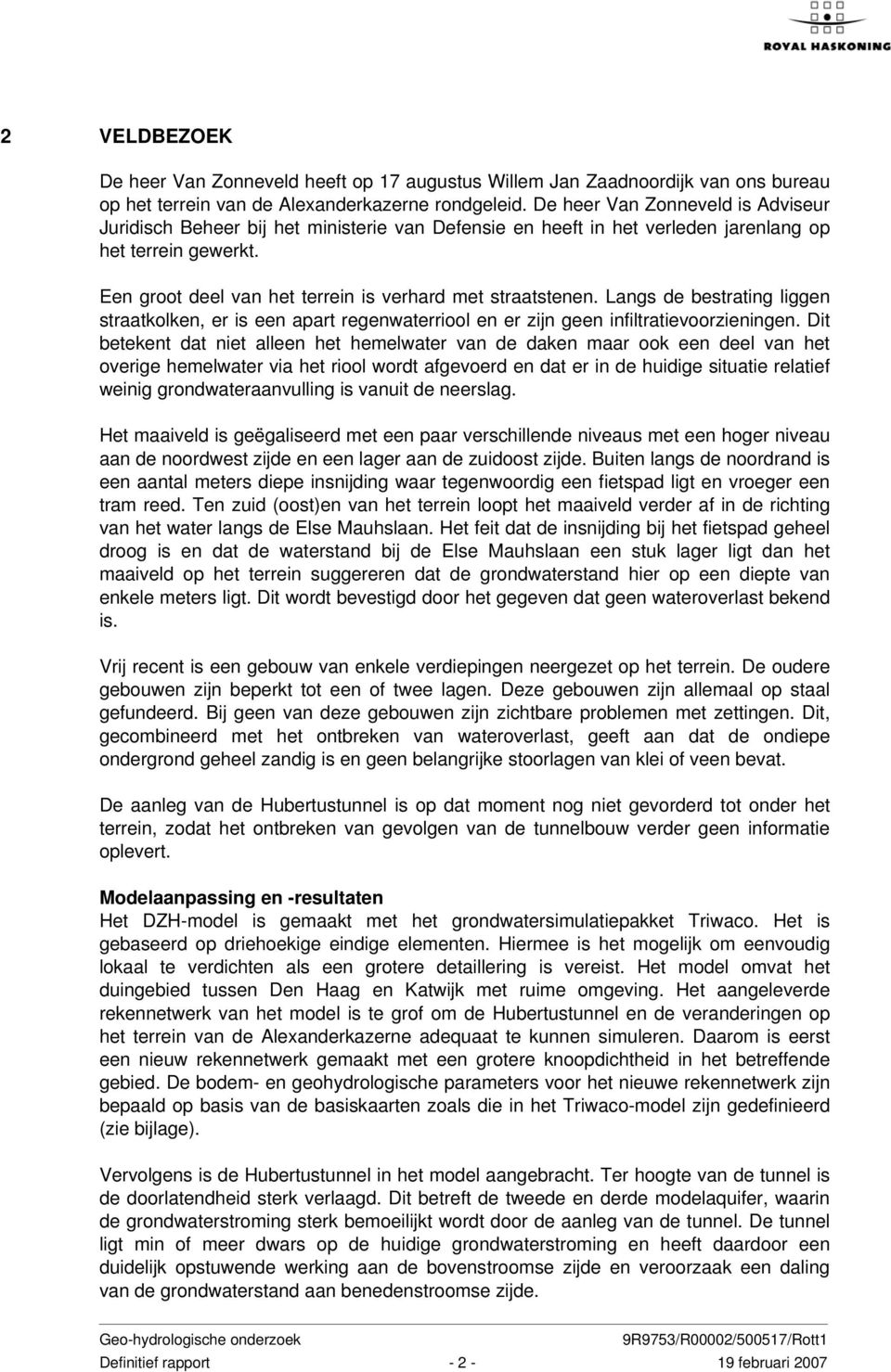 Een groot deel van het terrein is verhard met straatstenen. Langs de bestrating liggen straatkolken, er is een apart regenwaterriool en er zijn geen infiltratievoorzieningen.