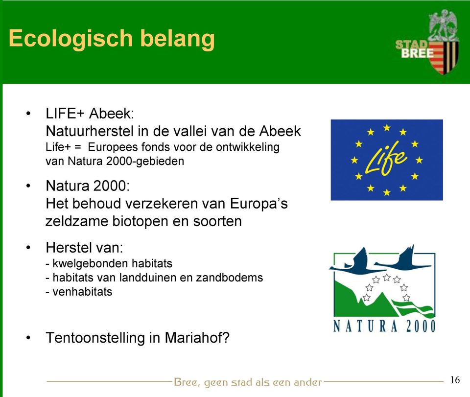 verzekeren van Europa s zeldzame biotopen en soorten Herstel van: - kwelgebonden