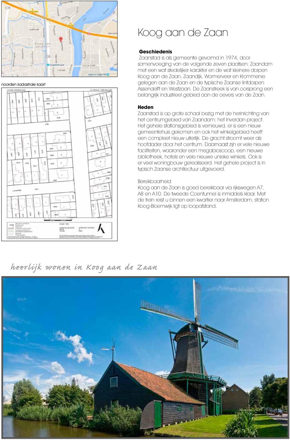 De Zaanstreek is van oorsprong een belangrijk industrieel gebied aan de oevers van de Zaan.