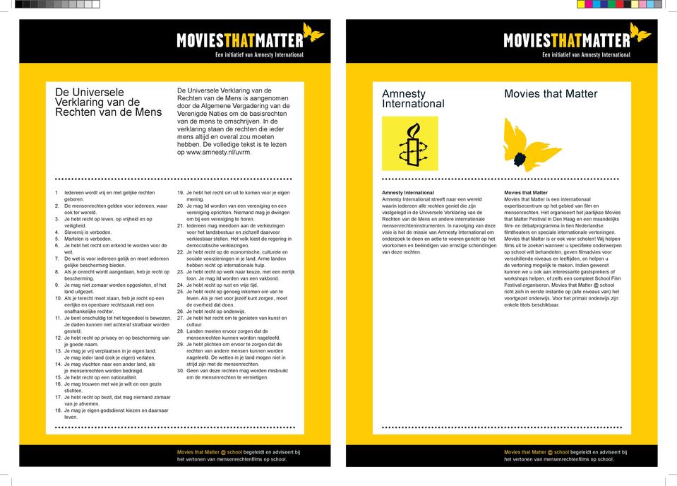 Amnesty International Movies that Matter 1 Iedereen wordt vrij en met gelijke rechten geboren. 2. De mensenrechten gelden voor iedereen, waar ook ter wereld. 3.