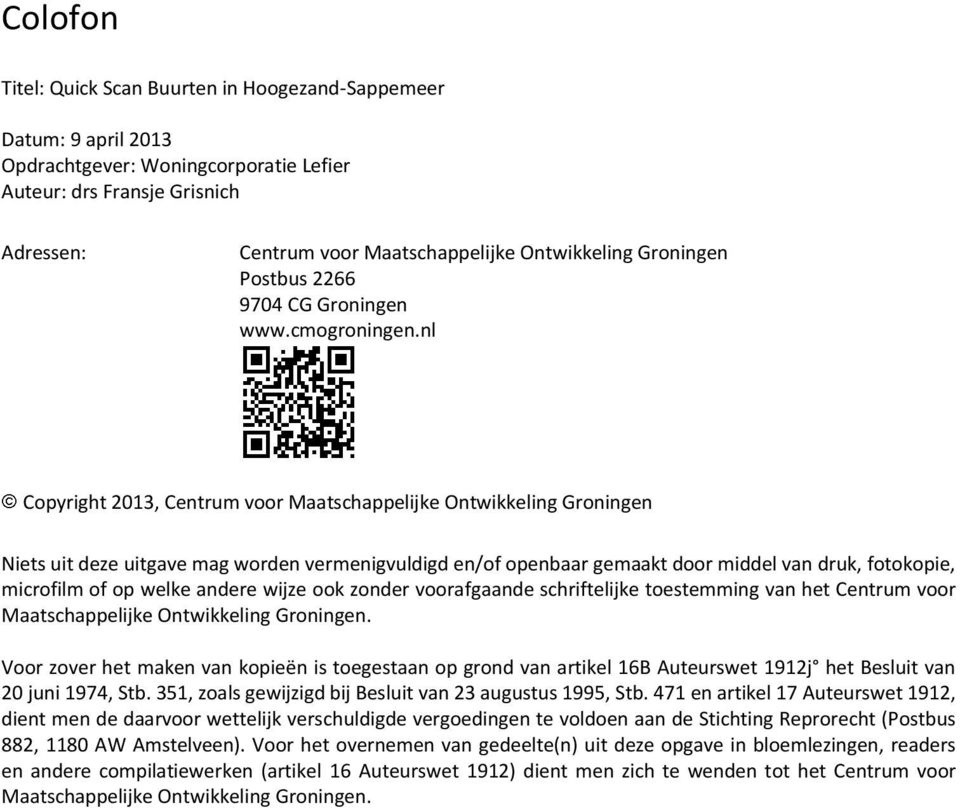 nl Copyright 2013, Centrum voor Maatschappelijke Ontwikkeling Groningen Niets uit deze uitgave mag worden vermenigvuldigd en/of openbaar gemaakt door middel van druk, fotokopie, microfilm of op welke