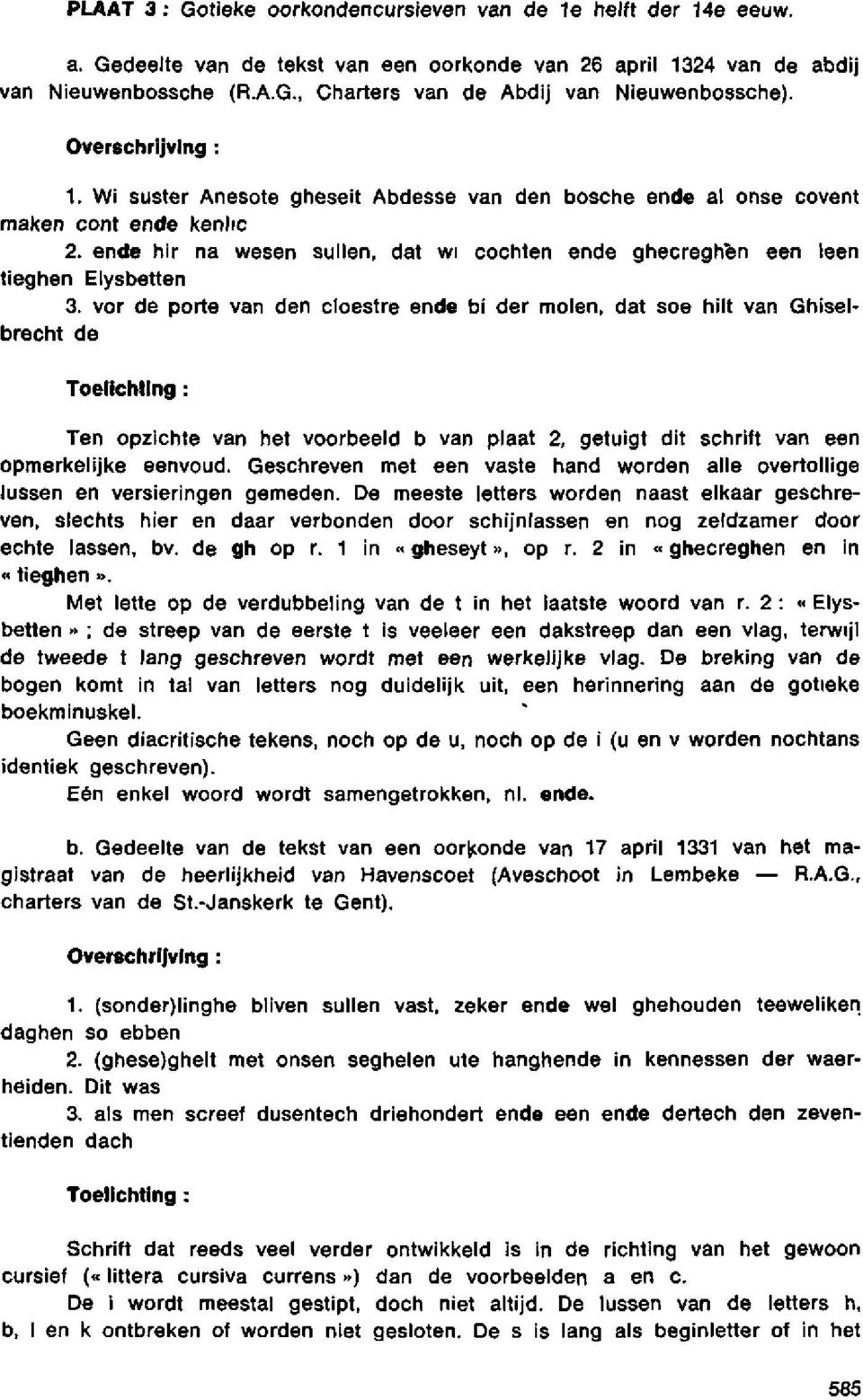 vor de porte van den cloestre ende bi der molen, dat soe hilt van Ghiselbrecht de Ten opzichte van het voorbeeld b van plaat 2, getuigt dit schrift van een opmerkelijke eenvoud.