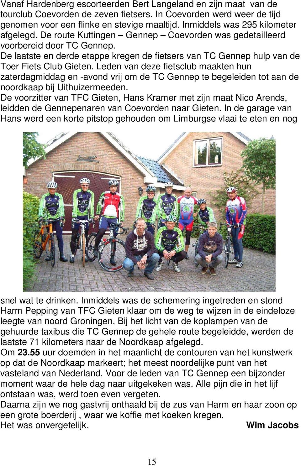 De laatste en derde etappe kregen de fietsers van TC Gennep hulp van de Toer Fiets Club Gieten.