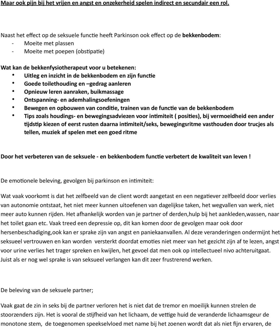 inzicht in de bekkenbodem en zijn func5e Goede toilethouding en gedrag aanleren Opnieuw leren aanraken, buikmassage Ontspanning- en ademhalingsoefeningen Bewegen en opbouwen van condi5e, trainen van