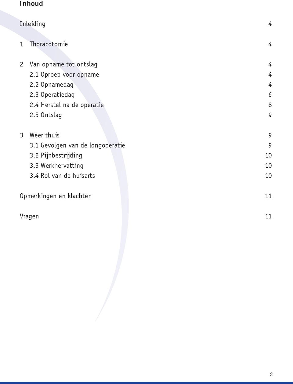 4 Herstel na de operatie 8 2.5 Ontslag 9 3 Weer thuis 9 3.