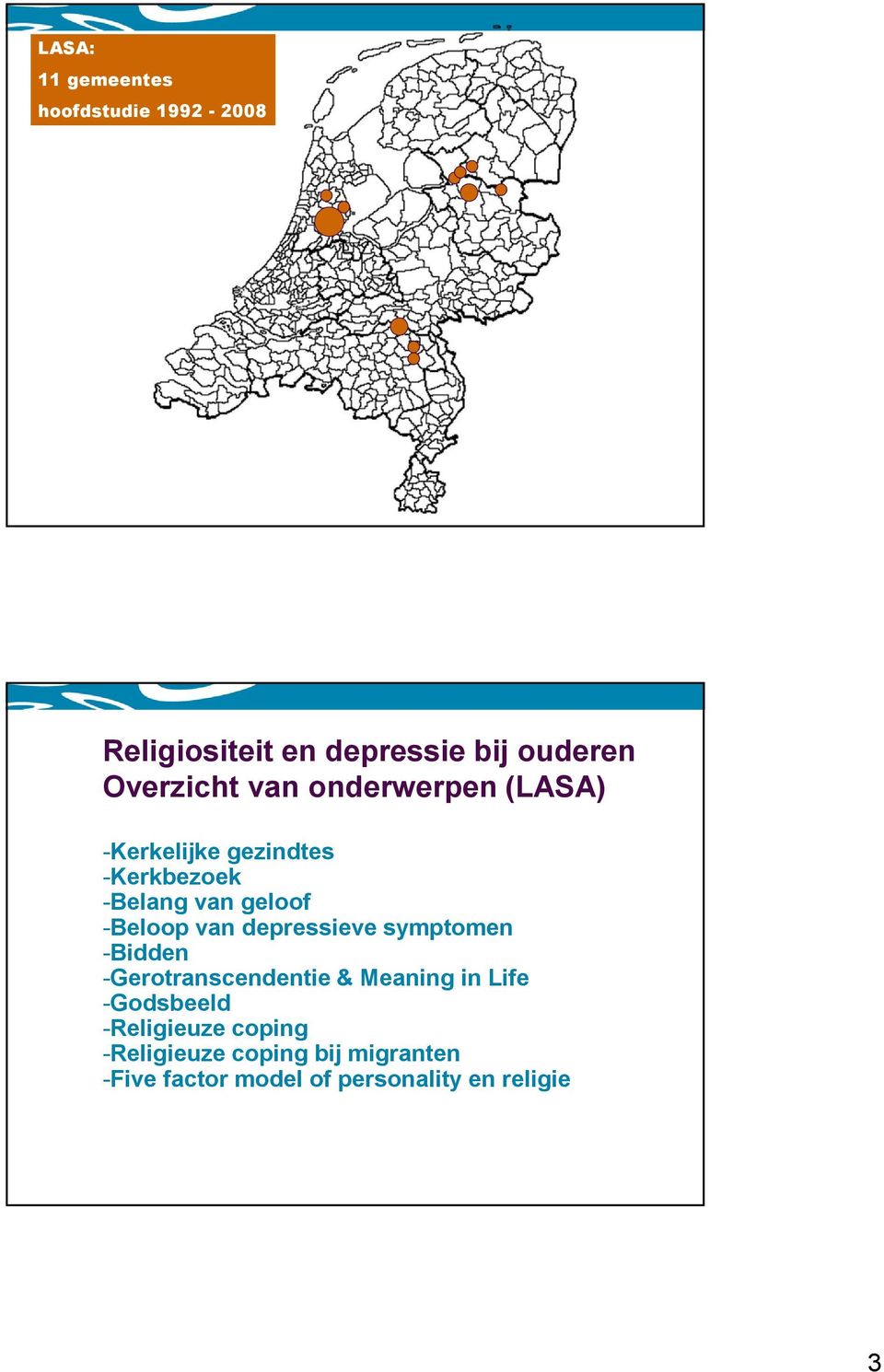 -Beloop van depressieve symptomen -Bidden -Gerotranscendentie & Meaning in Life