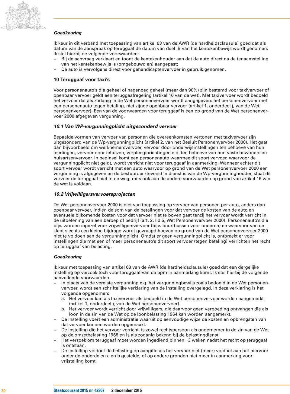 is vervolgens direct voor gehandicaptenvervoer in gebruik genomen.