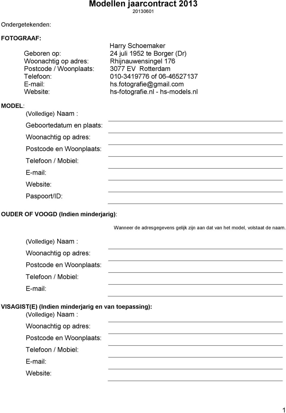 nl MODEL: (Volledige) Naam : Geboortedatum en plaats: Woonachtig op adres: Postcode en Woonplaats: Telefoon / Mobiel: Website: Paspoort/ID: OUDER OF VOOGD (Indien minderjarig): (Volledige) Naam :