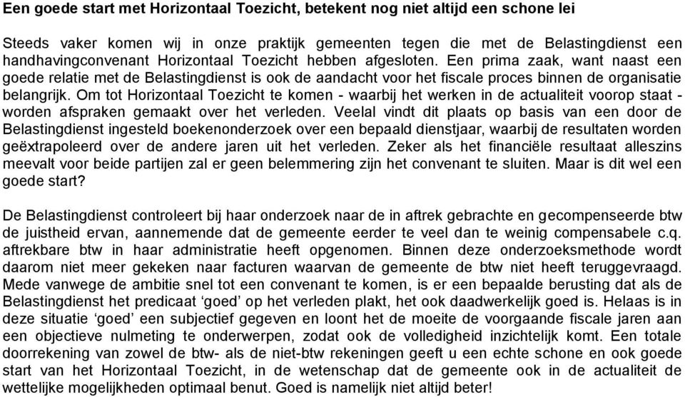 Om tot Horizontaal Toezicht te komen - waarbij het werken in de actualiteit voorop staat - worden afspraken gemaakt over het verleden.