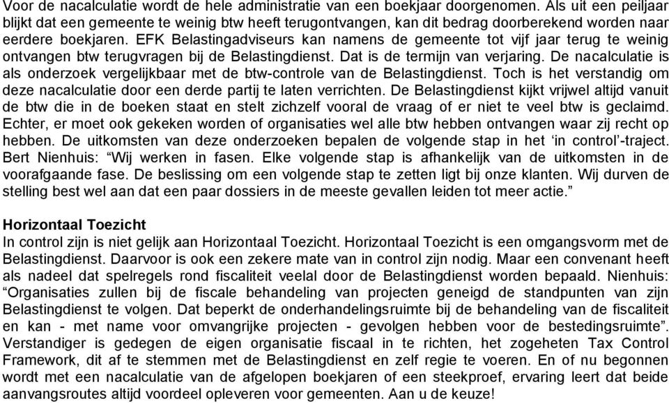 EFK Belastingadviseurs kan namens de gemeente tot vijf jaar terug te weinig ontvangen btw terugvragen bij de Belastingdienst. Dat is de termijn van verjaring.