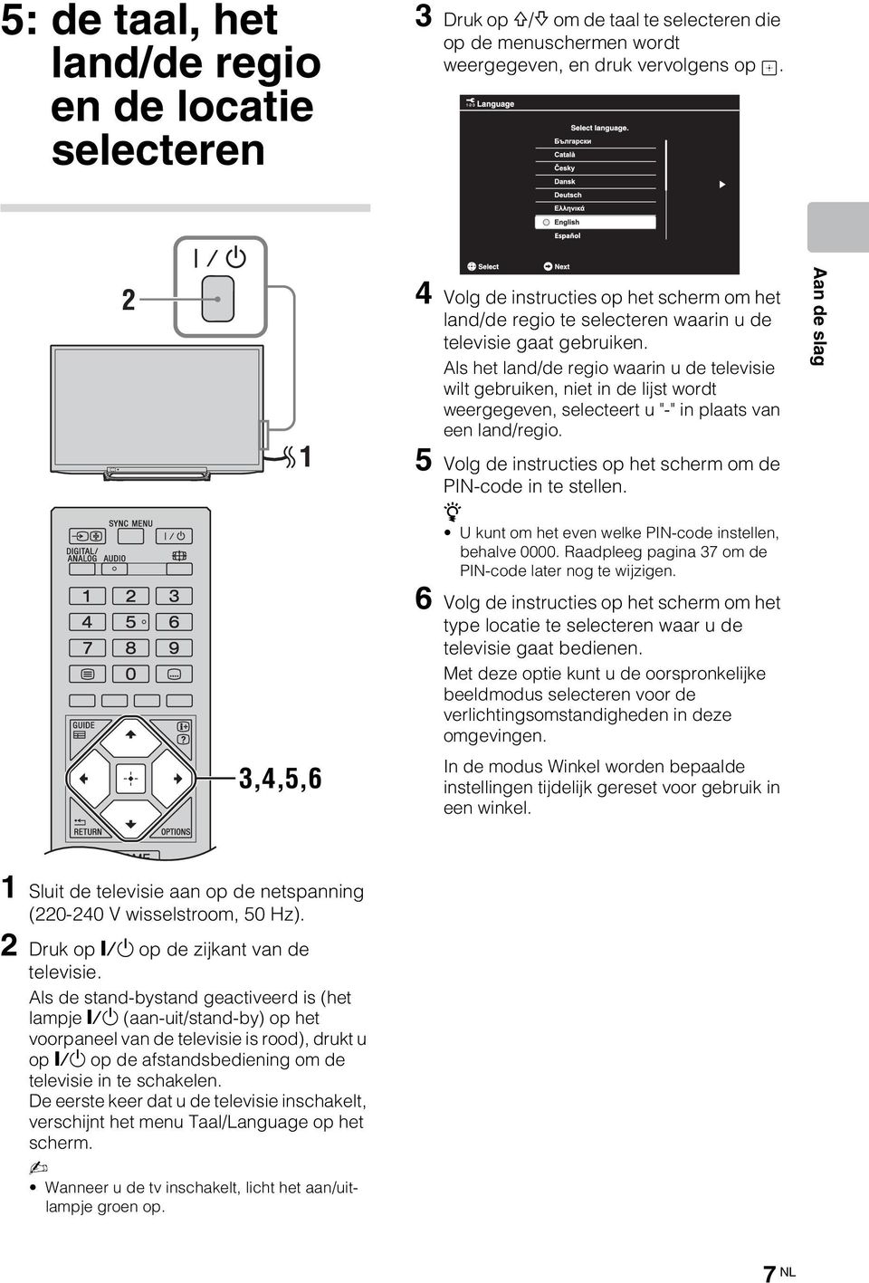 Als het land/de regio waarin u de televisie wilt gebruiken, niet in de lijst wordt weergegeven, selecteert u "-" in plaats van een land/regio.