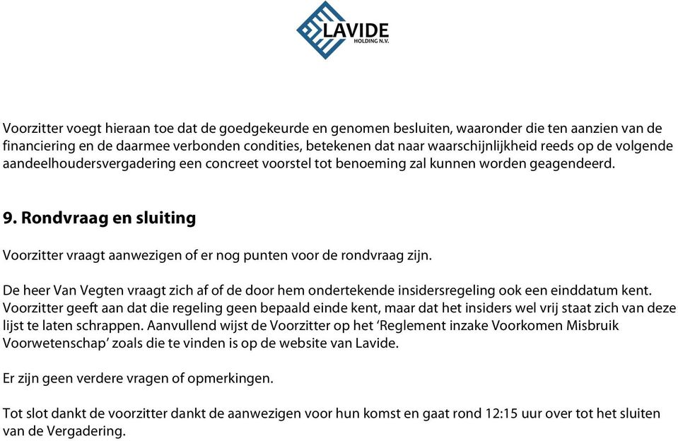 De heer Van Vegten vraagt zich af of de door hem ondertekende insidersregeling ook een einddatum kent.