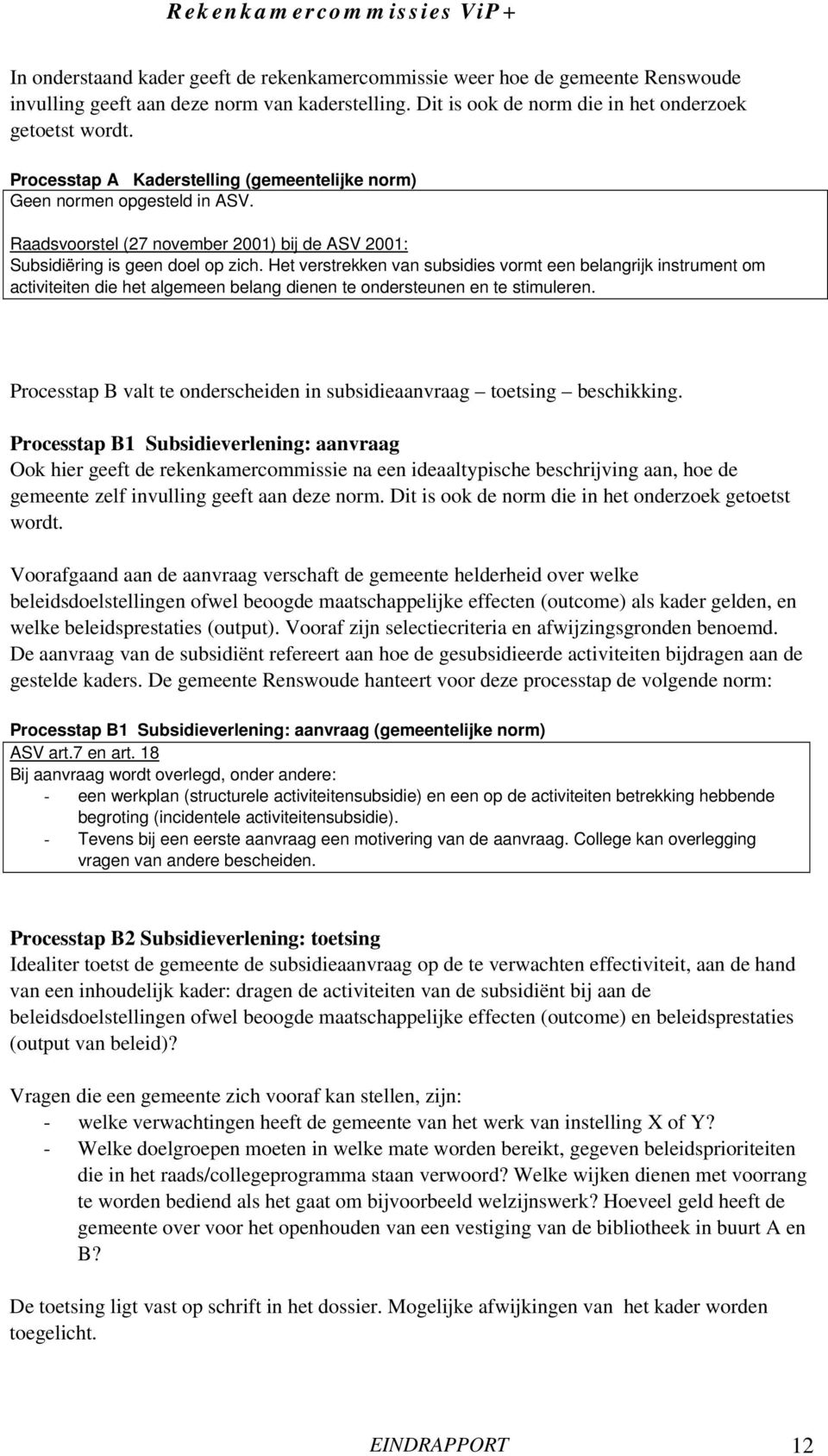 Het verstrekken van subsidies vormt een belangrijk instrument om activiteiten die het algemeen belang dienen te ondersteunen en te stimuleren.