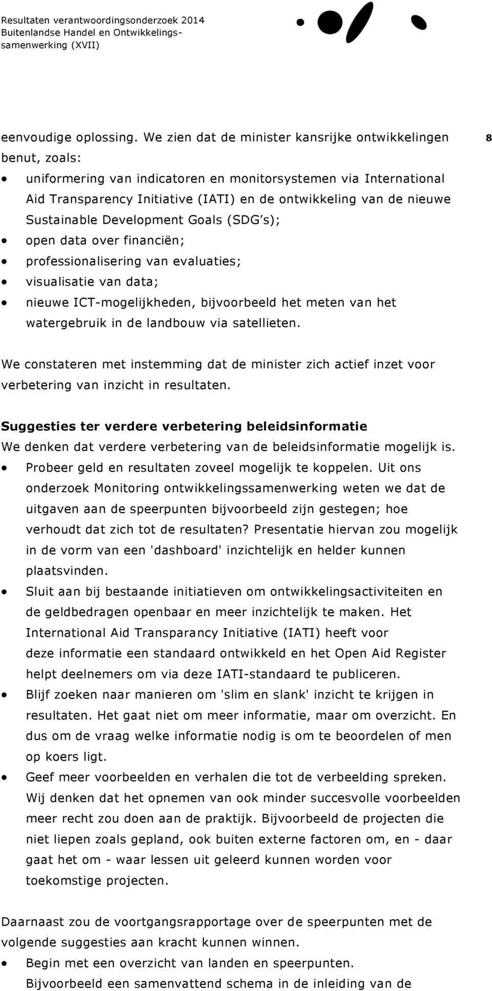 Sustainable Development Goals (SDG s); open data over financiën; professionalisering van evaluaties; visualisatie van data; nieuwe ICT-mogelijkheden, bijvoorbeeld het meten van het watergebruik in de