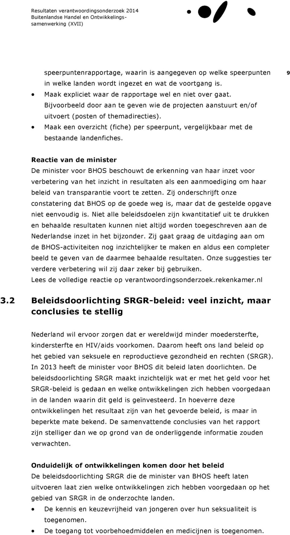 9 Reactie van de minister De minister voor BHOS beschouwt de erkenning van haar inzet voor verbetering van het inzicht in resultaten als een aanmoediging om haar beleid van transparantie voort te