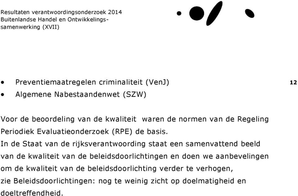 In de Staat van de rijksverantwoording staat een samenvattend beeld van de kwaliteit van de beleidsdoorlichtingen en