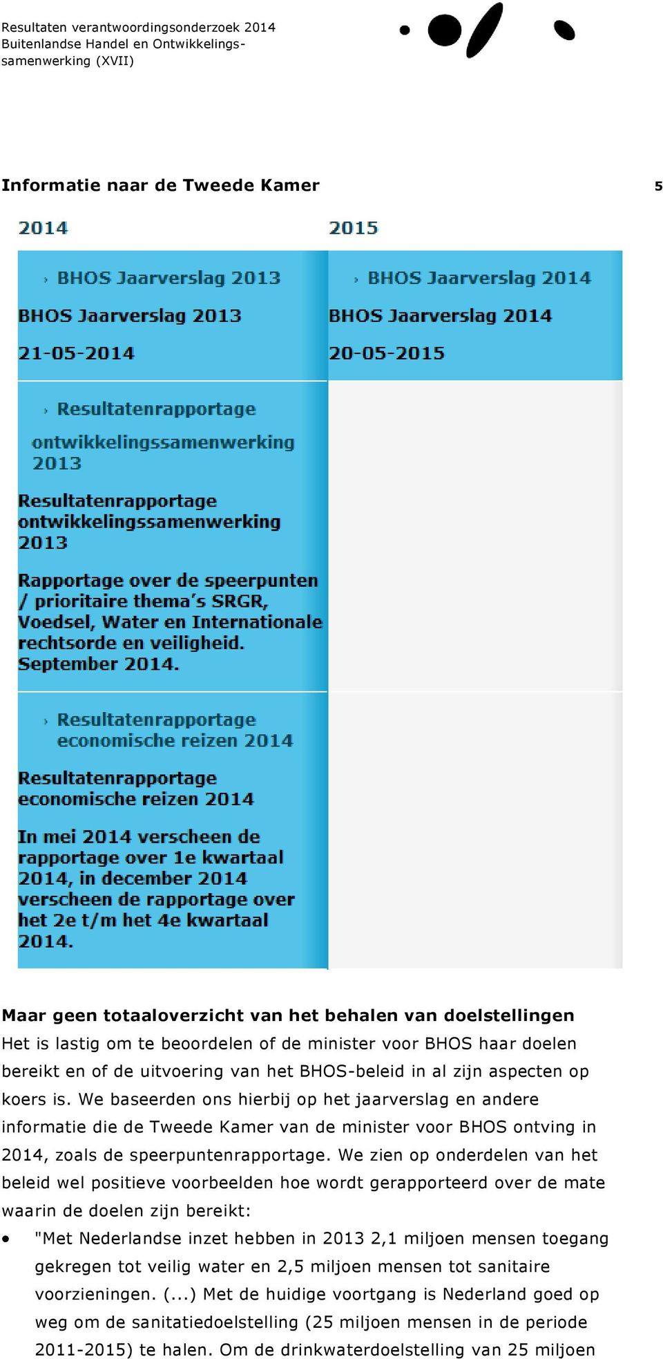 We baseerden ons hierbij op het jaarverslag en andere informatie die de Tweede Kamer van de minister voor BHOS ontving in 2014, zoals de speerpuntenrapportage.